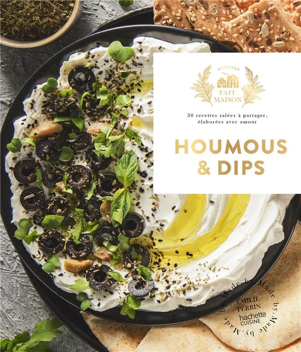 HOUMOUS ET DIPS : 30 RECETTES SALEES A PARTAGER, ELABOREES AVEC AMOUR - PERRIN EMILIE - HACHETTE