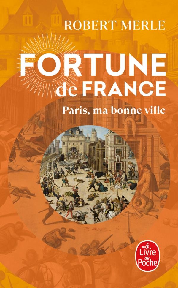 FORTUNE DE FRANCE TOME 3  -  PARIS, MA BONNE VILLE - MERLE ROBERT - LGF/Livre de Poche