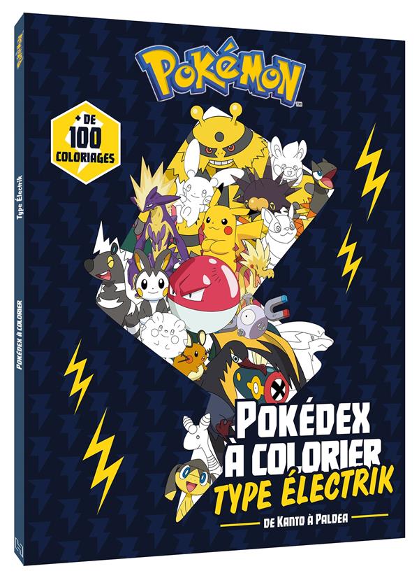 POKEMON : POKEDEX A COLORIER : TYPE ÉLECTRIK  -  DE KANTO A PALDEA - THE POKEMON COMPANY - HACHETTE