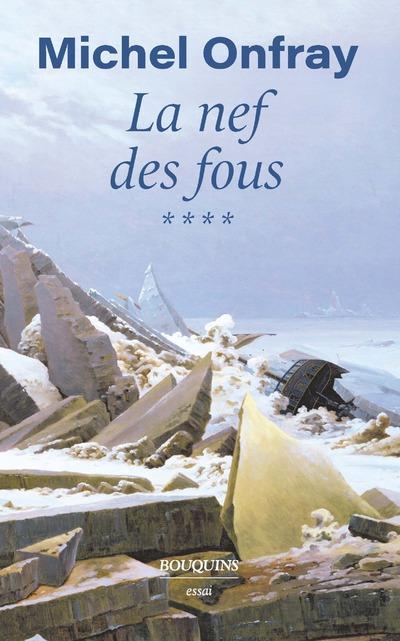 LA NEF DES FOUS TOME 4 : DES NOUVELLES DU BAS-EMPIRE - ONFRAY MICHEL - BOUQUINS