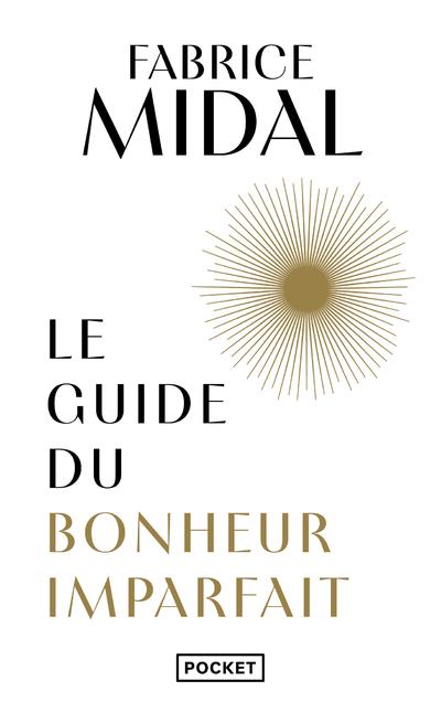 LE GUIDE DU BONHEUR IMPARFAIT - MIDAL FABRICE - POCKET LE GUIDE DU BONHEUR IMPARFAIT - MIDAL FABRICE - POCKET