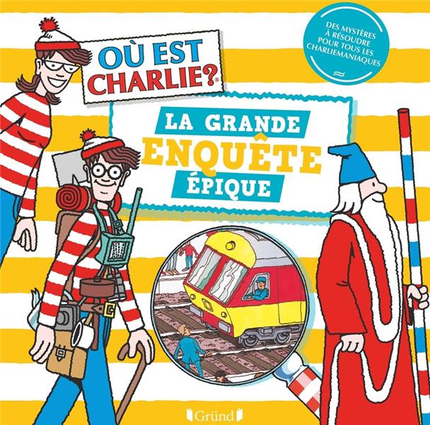 OU EST CHARLIE ? : LA GRANDE ENQUETE EPIQUE - HANDFORD MARTIN - NC