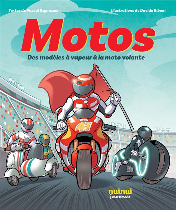MOTOS : DES MODELES A VAPEUR A LA MOTO VOLANTE - RIBONI/SZYMEZAK - NUINUI JEUNESSE