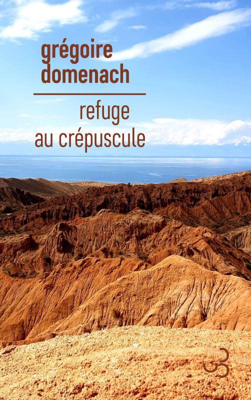 REFUGE AU CREPUSCULE - DOMENACH GREGOIRE - BOURGOIS