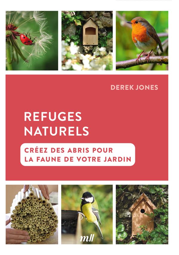 REFUGES NATURELS : CREEZ DES ABRIS POUR LA FAUNE DE VOTRE JARDIN - JONES DEREK - MERCILESLIVRES