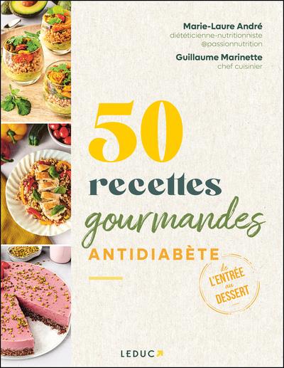 50 RECETTES GOURMANDES ANTIDIABETE : DE L'ENTREE AU DESSERT, SE REGALER AVEC LES IG BAS - ANDRE/MARINETTE - QUOTIDIEN MALIN