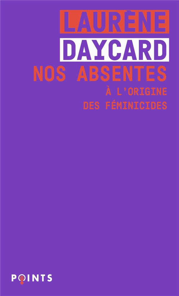 NOS ABSENTES - A L'ORIGINE DES FEMINICIDES - DAYCARD LAURENE - POINTS