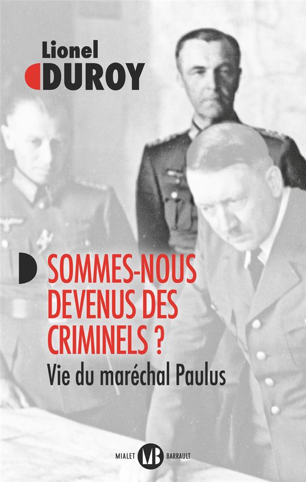 SOMMES-NOUS DEVENUS DES CRIMINELS ? : VIE DU MARECHAL PAULUS - DUROY LIONEL - FLAMMARION