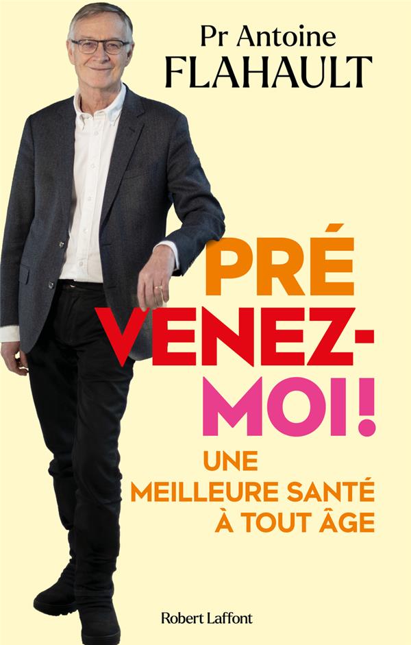 PREVENEZ-MOI ! UNE MEILLEURE SANTE A TOUT AGE - FLAHAULT ANTOINE - ROBERT LAFFONT