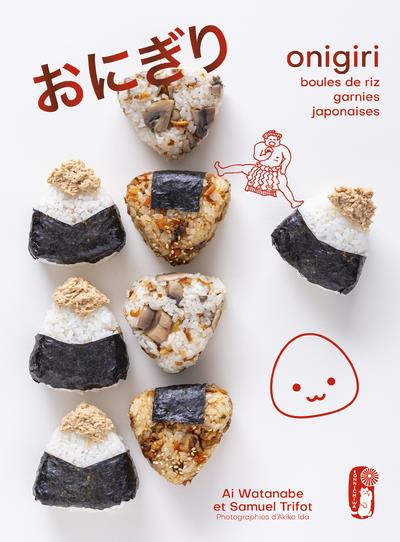 ONIGIRI : BOULES DE RIZ GARNIES JAPONAISES - WATANABE/TRIFOT/IDA - FIRST