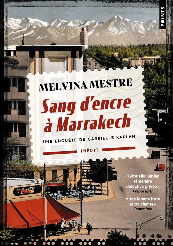 SANG D'ENCRE A MARRAKECH : UNE ENQUETE DE GABRIELLE KAPLAN - MESTRE MELVINA - POINTS