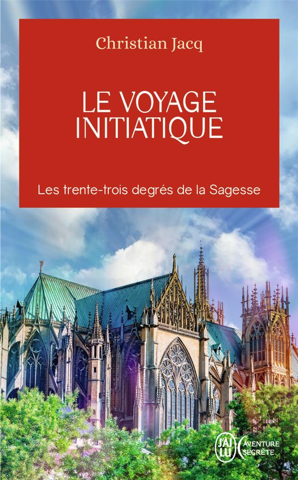 LE VOYAGE INITIATIQUE : LES 33 DEGRES DE LA SAGESSE - JACQ CHRISTIAN - J'AI LU