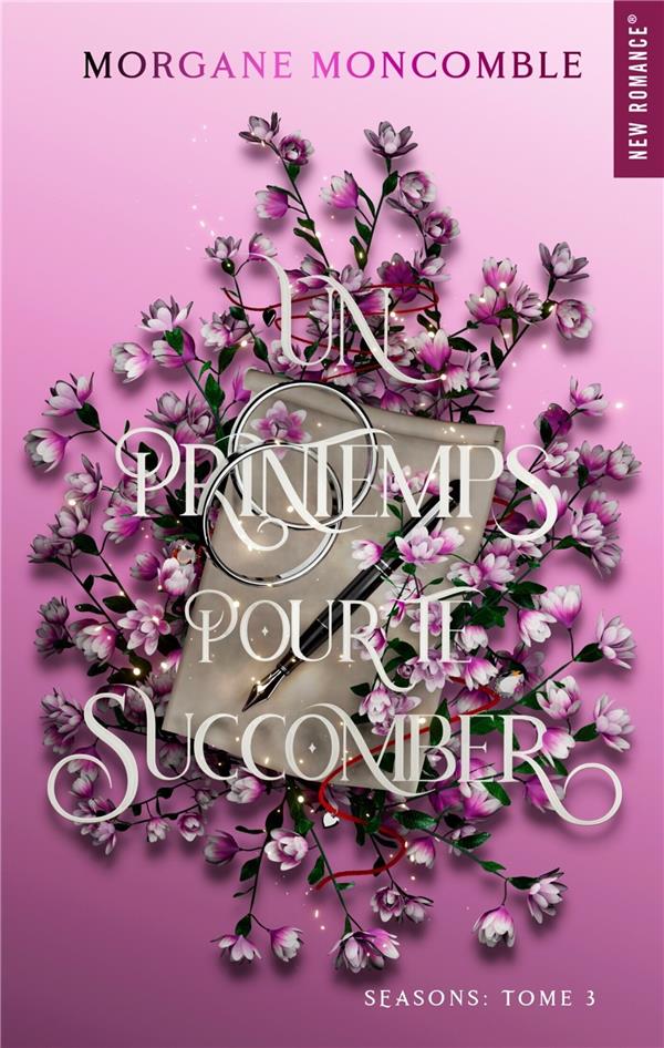 SEASONS TOME 3 : UN PRINTEMPS POUR TE SUCCOMBER - MONCOMBLE  MORGANE - HUGO JEUNESSE