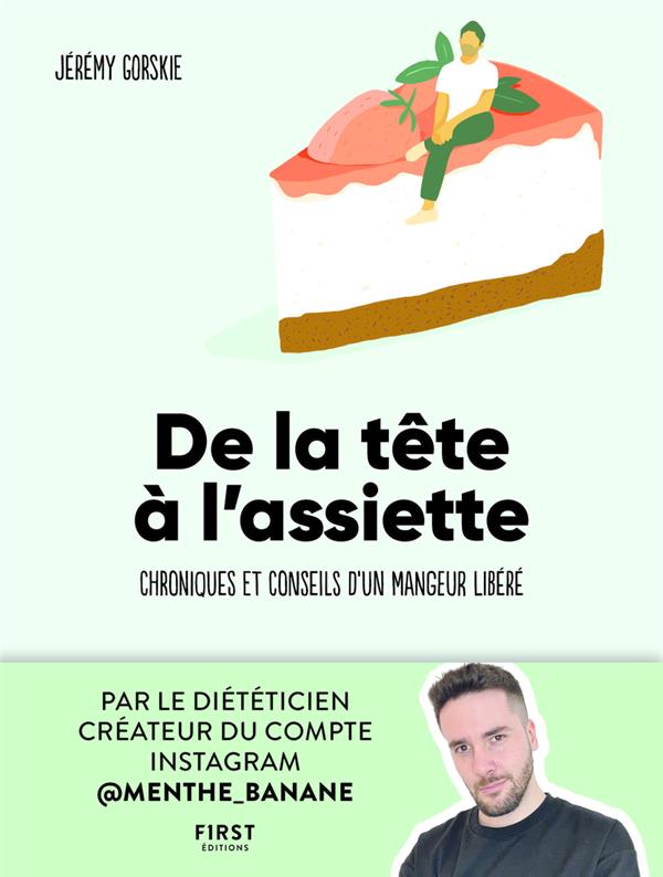 DE LA TETE A L'ASSIETTE : CHRONIQUES ET CONSEILS D'UN MANGEUR LIBERE - GORSKIE JEREMY - FIRST