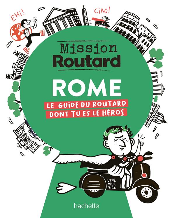 MISSION ROUTARD : ROME : LE GUIDE DU ROUTARD DONT TU ES LE HEROS - COLLECTIF - HACHETTE