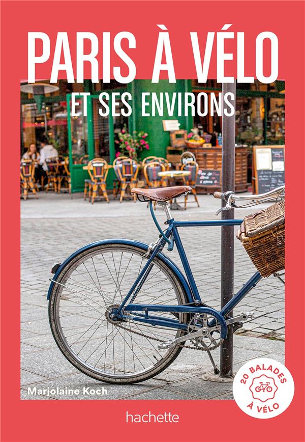 UN GRAND WEEK-END : PARIS A VELO ET SES ENVIRONS : 20 BALADES A VELO POUR PRENDRE L'AIR - KOCH MARJOLAINE - HACHETTE