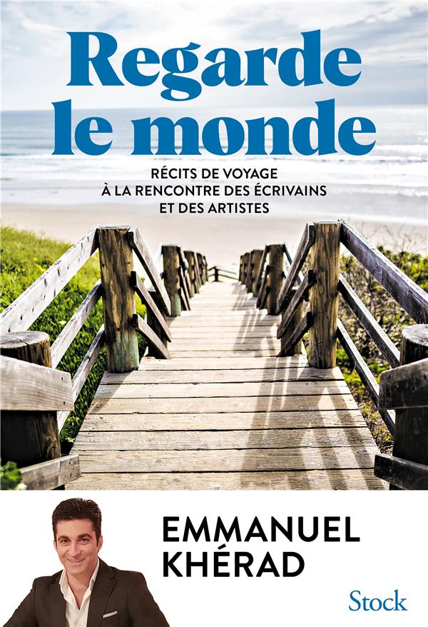 REGARDE LE MONDE : RECITS DE VOYAGE A LA RENCONTRE DES ECRIVAINS ET DES ARTISTES - KHERAD EMMANUEL - NC