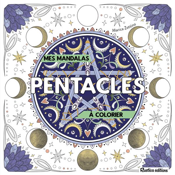 MANDALAS A COLORIER : PENTACLES - ZOTTINO MARICA - RUSTICA