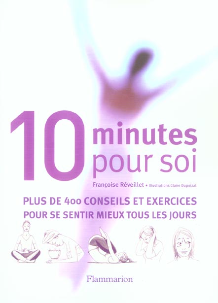 DIX MINUTES POUR SOI - PLUS DE 400 CONSEILS ET EXERCICES POUR SE SENTIR MIEUX TOUS LES JOURS - REVEILLET FRANCOISE - FLAMMARION