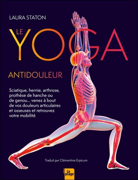 LE YOGA ANTIDOULEUR : ARTHROSE, SCIATIQUE, VENEZ A BOUT DE VOS DOULEURS ARTICULAIRES ET OSSEUSES - STATON LAURA - LA PLAGE