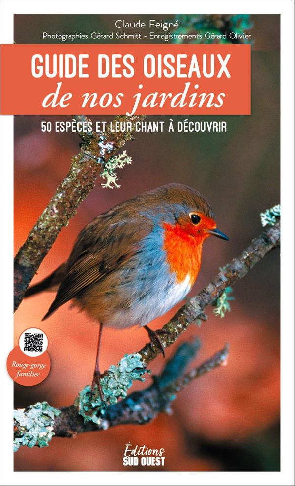 GUIDE DES OISEAUX DE NOS JARDINS : 50 ESPECES ET LEUR CHANT A DECOUVRIR - FEIGNE/SCHMITT - SUD OUEST