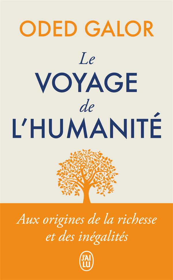 LE VOYAGE DE L'HUMANITE - AUX ORIGINES DE LA RICHESSE ET DES INEGALITES - GALOR - J'AI LU