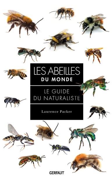 LES ABEILLES DU MONDE : LE GUIDE DE NATURALISTE - PACKER LAURENCE - GERFAUT