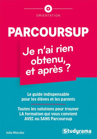 PARCOURSUP : JE N'AI RIEN OBTENU, ET APRES ? - MLECZKO JULIE - STUDYRAMA