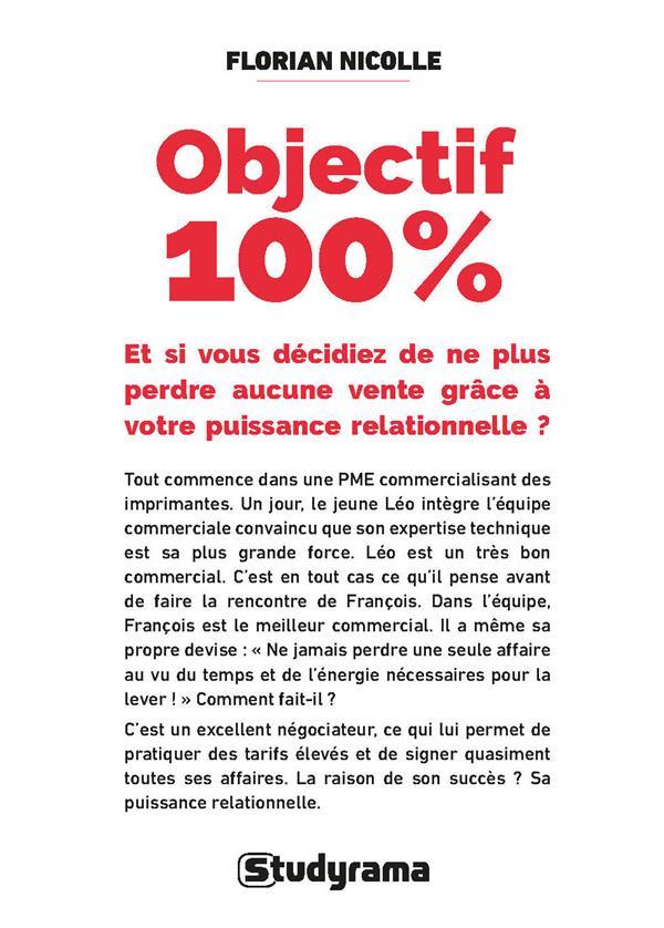 OBJECTIF 100 % : ET SI VOUS DECIDIEZ DE NE PLUS PERDRE AUCUNE VENTE GRACE A VOTRE PUISSANCE RELATIONNELLE ? - NICOLLE FLORIAN - STUDYRAMA