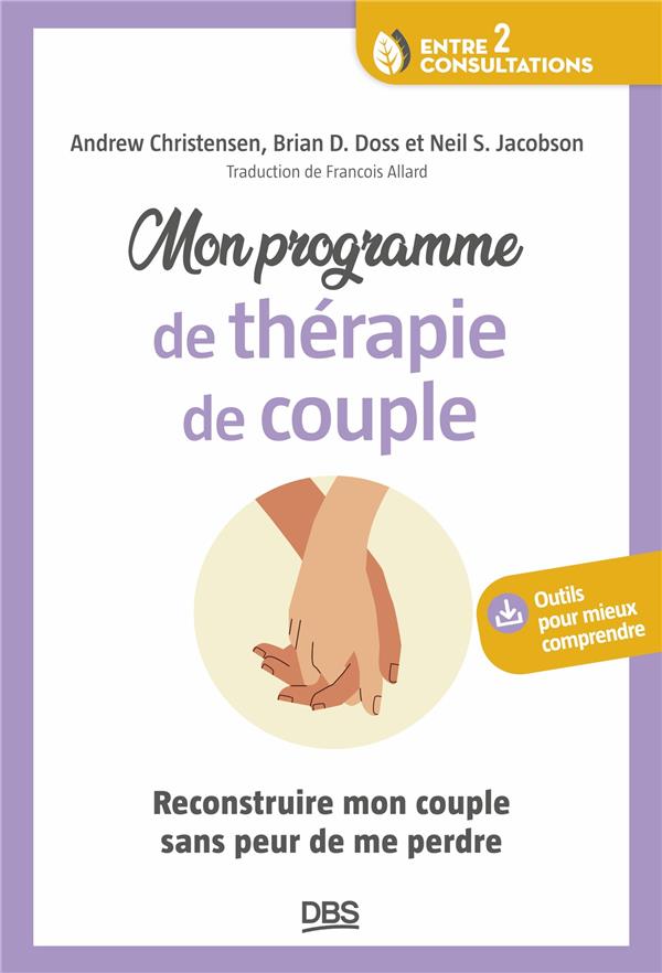 MON PROGRAMME DE THERAPIE DE COUPLE : RECONSTRUIRE MON COUPLE SANS PEUR DE ME PERDRE - CHRISTENSEN/DOSS - DE BOECK SUP