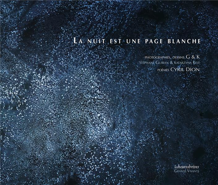 LA NUIT EST UNE PAGE BLANCHE : POEMES, DESSINS, PHOTOGRAPHIES - DION/G&K - HEURES BREVES