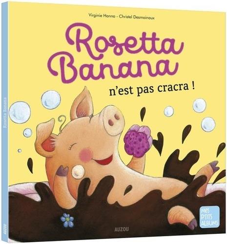 ROSETTA BANANA N'EST PAS CRACRA ! - DESMOINAUX/HANNA - PHILIPPE AUZOU