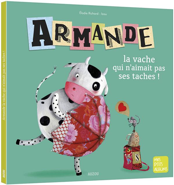 ARMANDE LA VACHE QUI N'AIMAIT PAS SES TACHES ! - RICHARD/ROBIN - PHILIPPE AUZOU