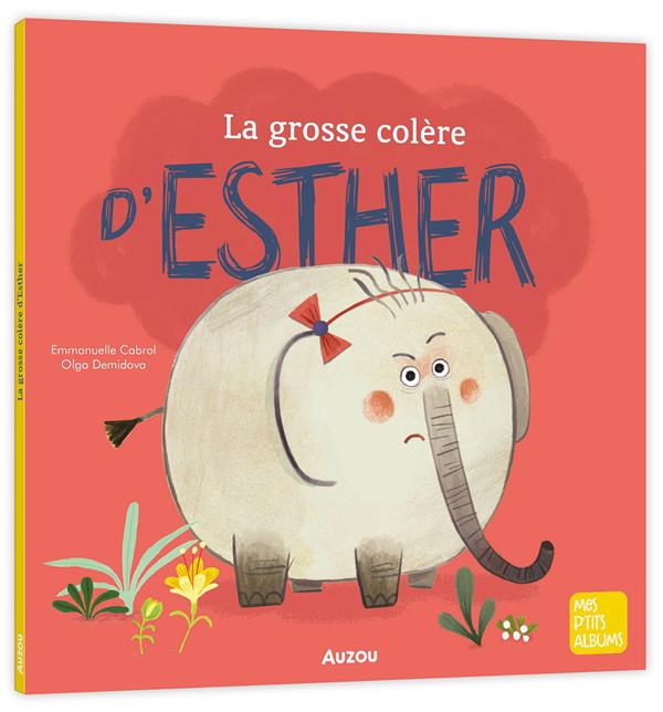 LA GROSSE COLERE D'ESTHER - CABROL/DEMIDOVA - PHILIPPE AUZOU