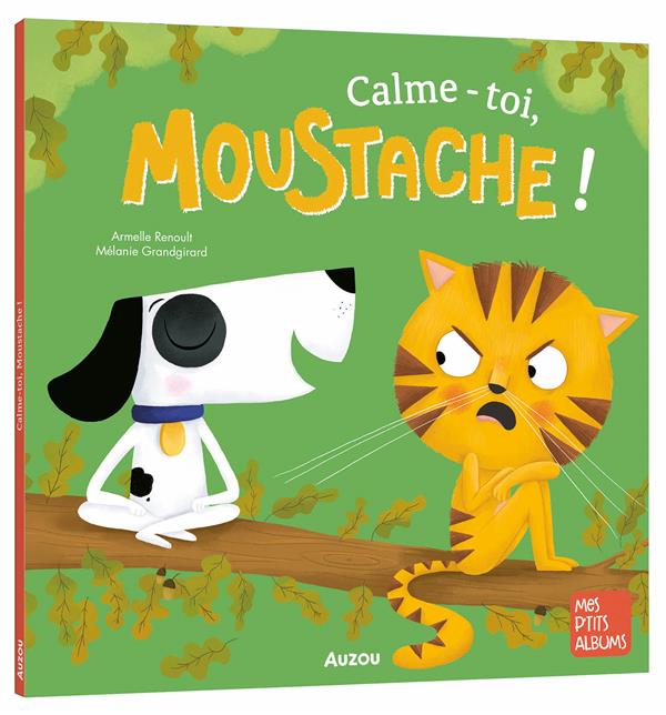 CALME-TOI, MOUSTACHE ! - RENOULT/GRANDGIRARD - PHILIPPE AUZOU