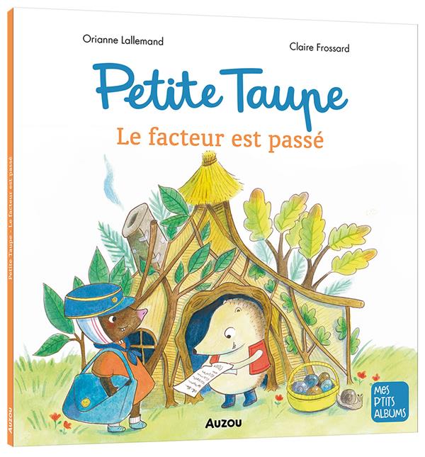 PETITE TAUPE : LE FACTEUR EST PASSE - LALLEMAND/FROSSARD - PHILIPPE AUZOU