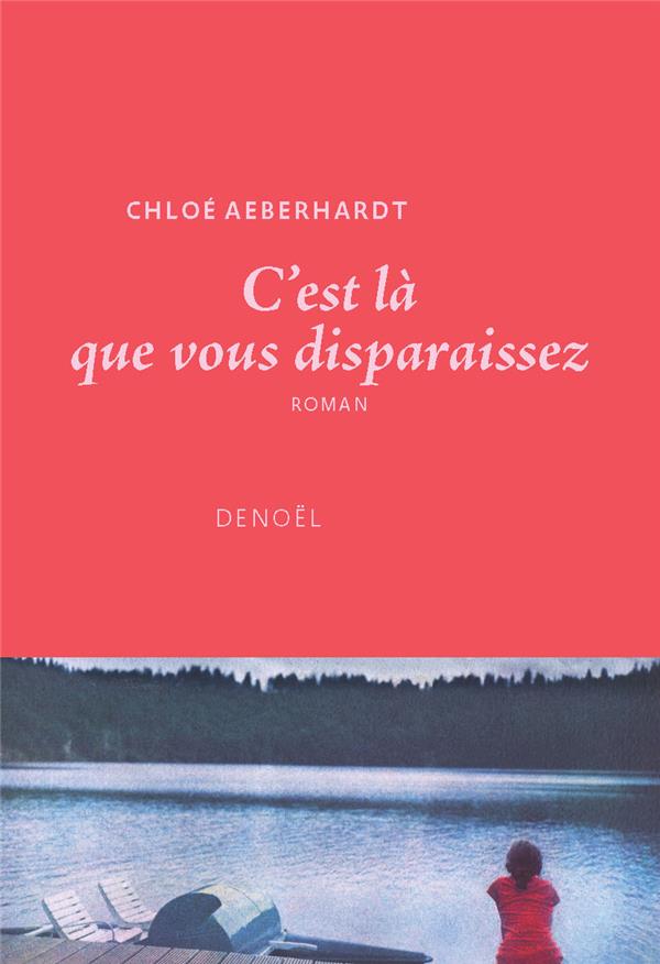 C'EST LA QUE VOUS DISPARAISSEZ - AEBERHARDT CHLOE - CERF