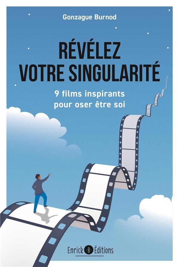REVELEZ VOTRE SINGULARITE : 9 FILMS INSPIRANTS POUR OSER ETRE SOI - BURNOD GONZAGUE - ENRICK REVELEZ VOTRE SINGULARITE : 9 FILMS INSPIRANTS POUR OSER ETRE SOI - BURNOD GONZAGUE - ENRICK
