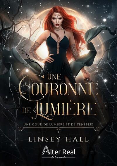 UNE COUR DE LUMIERE ET DE TENEBRES TOME 1 : UNE COURONNE DE LUMIERE - HALL LINSEY - ALTER REAL ED