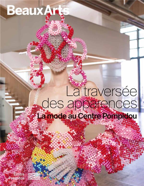 LA TRAVERSEE DES APPARENCES : LA MODE AU CENTRE POMPIDOU - COLLECTIF - BEAUX ARTS MAGA