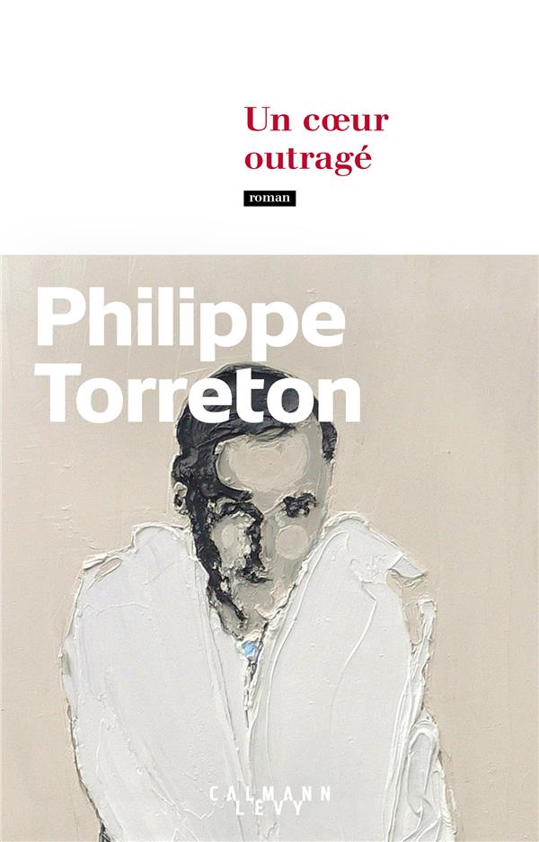 UN COEUR OUTRAGE - TORRETON PHILIPPE - CALMANN-LEVY