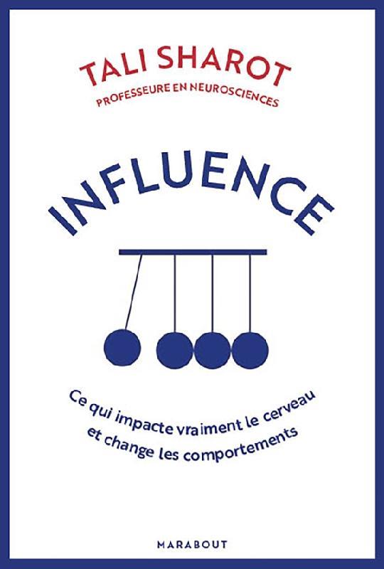 INFLUENCE : CE QUI IMPACTE VRAIMENT LE CERVEAU ET CHANGE LES COMPORTEMENTS - SHAROT TALI - MARABOUT