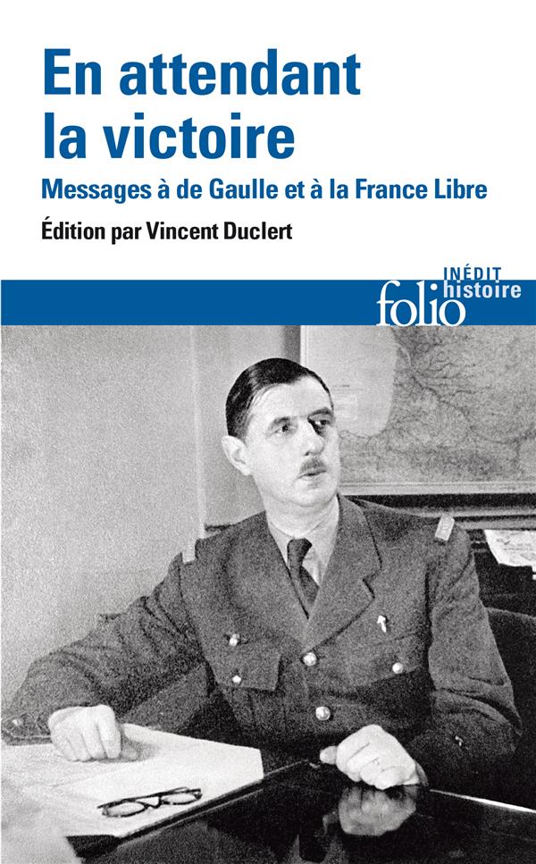 EN ATTENDANT LA VICTOIRE : MESSAGE A DE GAULLE ET A LA FRANCE LIBRE - COLLECTIFS/ANDRIEU - GALLIMARD