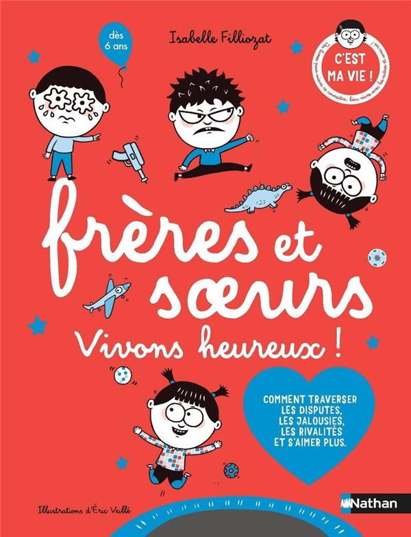 FRERES ET SOEURS, VIVONS HEUREUX ! - FILLIOZAT/VEILLE - CLE INTERNAT