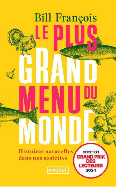 LE PLUS GRAND MENU DU MONDE : HISTOIRES NATURELLES DANS NOS ASSIETTES - BILL/SAVOY - POCKET