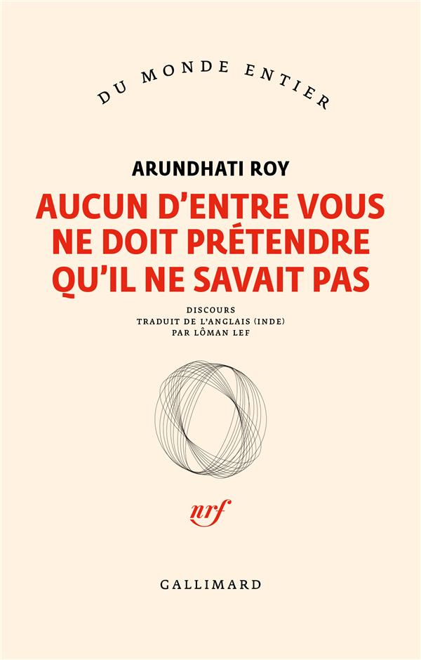 AUCUN D'ENTRE VOUS NE DOIT PRETENDRE QU'IL NE SAVAIT PAS - ROY ARUNDHATI - GALLIMARD