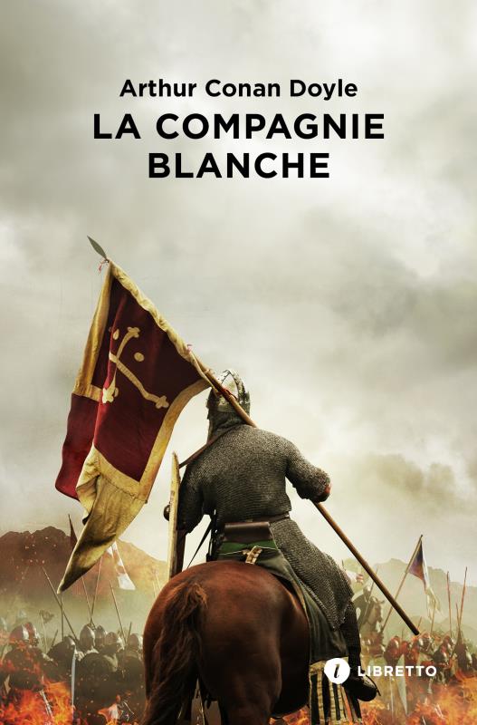 LES CHRONIQUES DE SIR NIGEL LORING TOME 1 : LA COMPAGNIE BLANCHE - DOYLE ARTHUR CONAN - LIBRETTO