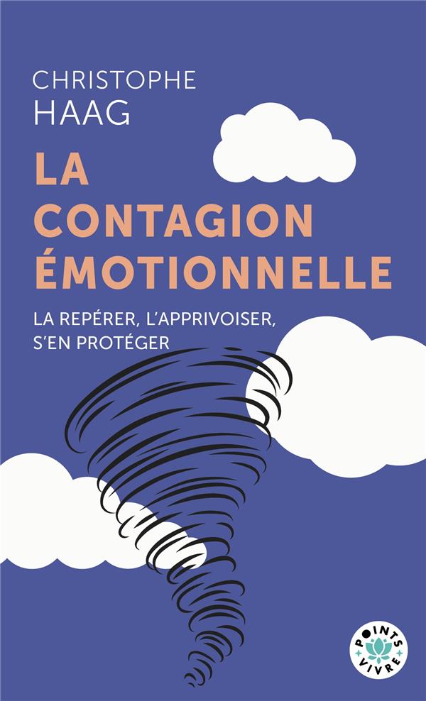 LA CONTAGION EMOTIONNELLE : LA REPERER, L'APPRIVOISER, S'EN PROTEGER - HAAG CHRISTOPHE - POINTS