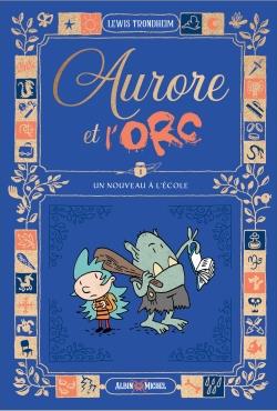 AURORE ET L'ORC TOME 1 : UN NOUVEAU A L'ECOLE - TRONDHEIM LEWIS - ALBIN MICHEL