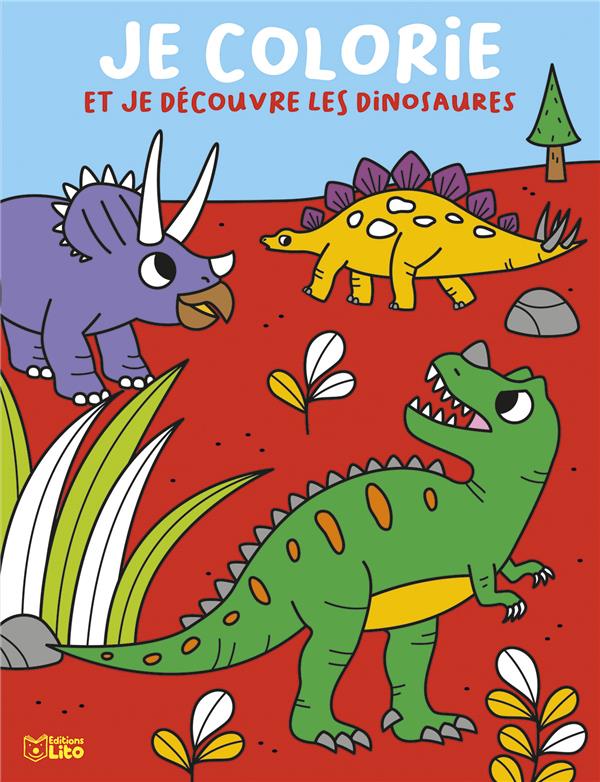 JE COLORIE ET JE DECOUVRE : LES DINOSAURES - XXX - LITO